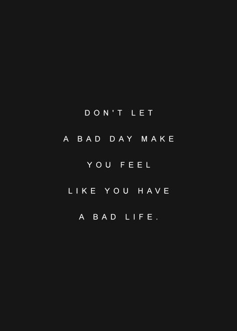 Don't let a bad day make you feel like you have a bad life Letras Cool, Bad Life, Motiverende Quotes, Wonderful Words, Bad Day, Quotable Quotes, Inspirational Quotes Motivation, Great Quotes, The Words