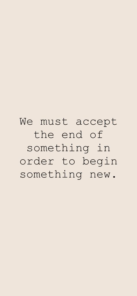 We must accept the end of something in order to begin something new. 

From the Motivation app: https://motivation.app/download Everything Must Come To An End Quotes, Motivation App, In The End, Pretty Quotes, Something New, Me Quotes, The End, Right Now, Quotes