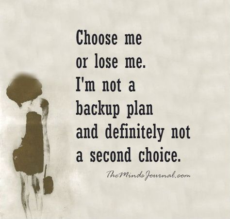 Choose me or lose me. I'm not a backup plan and definitely not a second choice. I Chose Myself Quotes, Second Choice Quotes, Choose Me Quotes, Savvy Quotes, Aa Quotes, The Minds Journal, Better Mental Health, Minds Journal, Choices Quotes