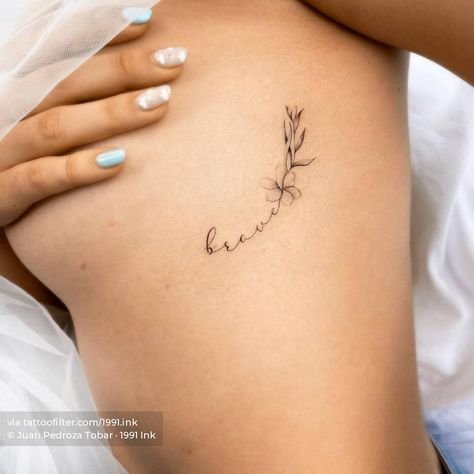 Fine line "brave" + flower tattoo on the rib Mini Tattoos Side Rib, Minimalist Tattoo Side Rib Women, Flowers Side Tattoo, Tattoo Ideas Female Side Ribs Flower, Small Flower Tattoo On Ribs, Woman’s Rib Tattoo, Script Floral Tattoo, Writing Flower Tattoo, Rib Age Tattoo