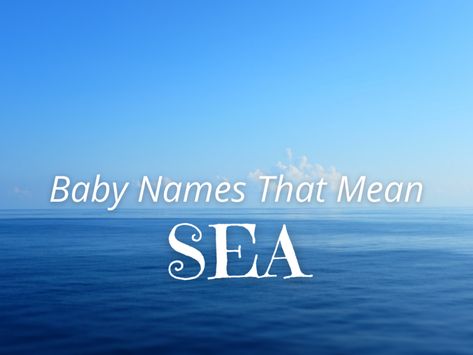 Few things are as vast and powerful yet soothing as the sea. Conjure these qualities in your little one by selecting a name from this list of baby names that mean sea. From Dylan to Marina, each carries an appropriate amount of gravitas your child will embody for their entire life! #girlname #boyname #babyname Sea Names Girl, Names That Mean Sea, Names That Mean Ocean, Persian Girl Names, Sea Names, Scottish Boys Names, Hawaiian Girl Names, Latin Girl Names, Greek Names For Boys