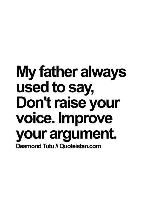 My father always used to say Don't raise your voice. Improve your argument. http://www.quoteistan.com/2015/04/my-father-always-used-to-say-dont-raise.html Dream Word, Raise Your Voice, Study Quotes, Spoken Words, Yoga Quotes, Business Building, Daily Motivational Quotes, My Father, Uplifting Quotes