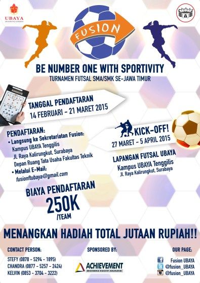 UBAYA Futsal Competititon (FUSION) “Be Number one with Sportivity” Turnamen Futsal SMA / SMK Se-Jawa Timur Tanggal Pendaftaran : 14 Februari – 21 Maret 2015 Kick – Off : 27 Maret – 5 April 2015 At Lapangan Futsal UBAYA, Kampus UBAYA Tenggilis, Jl. Raya Kalirungkut – Surabaya  http://eventsurabaya.net/ubaya-futsal-competititon-fusion/ Pamflet Futsal, Poster Futsal, 17 Agustus, Scrapbook Book, Number One, Quick Saves, Design