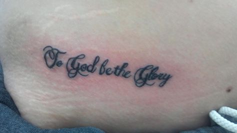 "To God Be The Glory" - my first tattoo All Glory To God Tattoo, Glory To God Tattoo, Glory Tattoo, All Glory To God, Holy Spirit Tattoo, To God Be The Glory, God Tattoo, God Tattoos, C Tattoo