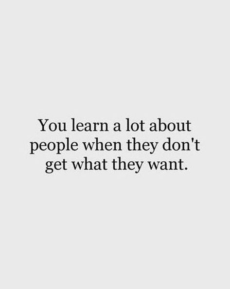 You learn a lot about people when they don't get what they want. Don’t Allow People To Use You, Dont Get Used By People, When They Dont Get What They Want Quotes, People Only Nice When They Need You, Quotes About People Watching You, When People Don’t Get What They Want, You Learn Alot About People When, I Don't Need Fake People In My Life, People Who Don’t Like Your Post