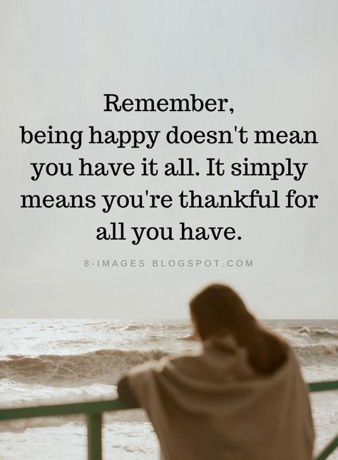 Happiness Quotes Remember, being happy doesn't mean you have it all. It simply means you're thankful for all you have. Joyce Meyer Quotes, Happy Quotes Funny, Being Happy, Happiness Quotes, Visual Statements, Quotes Quotes, Inspiring Quotes About Life, Encouragement Quotes, A Quote