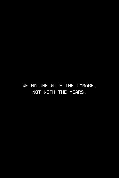 My Life Full Damage Image, Maturity Is When Quotes, Be Heartless Quotes, Be Matured Quotes, Being Matured Quotes, Damaged People Quotes, Heartfelt Quotes Feelings Life, Maturing Is Realizing Quotes, Quotes On Maturity