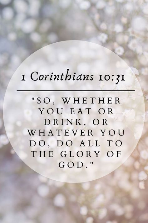 Whatever You Eat Or Drink Bible Verse, 1corinthians 10:31, 1 Corinthians 10:31, Fear God, Bible Verse Background, The Glory Of God, Womens Bible Study, Glory Of God, God Christian