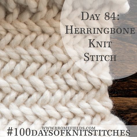 Day 84 : Herringbone Knit Stitch : #100daysofknitstitches - Brome Fields Herringbone Knit Stitch, Herringbone Stitch Knitting, Knit Stitches For Beginners, Herringbone Knit, Advanced Knitting, Creative Knitting, Linen Stitch, Knit Stitches, Herringbone Stitch