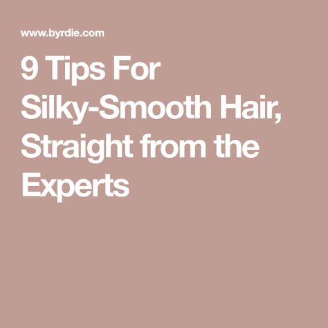 9 Tips For Silky-Smooth Hair, Straight from the Experts Tips For Silky Smooth Hair, How To Get Silky Smooth Hair, Get Silky Hair, Get Silky Smooth Hair, For Silky Smooth Hair, Shampoo Commercial, Healthy Cuticles, Hair Dryness, Silky Smooth Hair