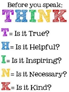 Before you speak: THINK: T= Is it true, H= is it helpful, I= is it inspiring, N= is it necessary, K= is it kind Tenk Positivt, Think Before You Speak, Teaching Posters, Printable Posters, School Signs, Classroom Posters, Classroom Management, The Words, Life Lessons