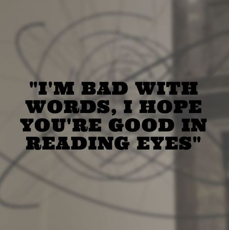 I am bad with words, i hope you're good in reading eyes Eyes When You Are High, Reading Eyes, I Am Bad, Hype Wallpaper, Very Bad, Love Words, Cool Eyes, Aesthetic Photography, Wallpaper Quotes