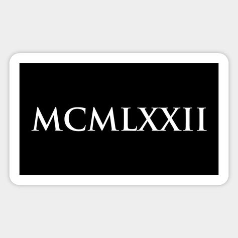 1972 Mcmlxxii (Roman Numeral) -- Choose from our vast selection of stickers to match with your favorite design to make the perfect customized sticker/decal. Perfect to put on water bottles, laptops, hard hats, and car windows. Everything from favorite TV show stickers to funny stickers. For men, women, boys, and girls. 1972 Roman Numeral Tattoo, 1972 Tattoo, Liverpool Fc Logo, Roman Numeral Tattoos, Fc Logo, Tattoo Board, Tattoo Lettering Fonts, Awesome Tattoos, Tattoo Sleeve Designs