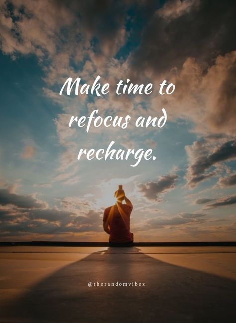 Recharge My Soul Quotes, Nature Recharge Quotes, Reset Recharge Refocus Quotes, I Need To Recharge Quotes, Relax Refresh Recharge Quotes, Relax Recharge Quotes, Time To Recharge Quotes, Relax Time Quotes, Relaxing Quotes Positivity