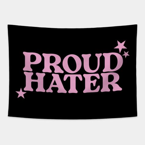 Proud Hater Shirt - Funny T-Shirts, Long-Sleeve, Hoodies or Sweatshirts Or -- Choose from our vast selection of tapestries to match with your desired size to make the perfect custom tapestry. Pick your favorite: Movies, TV Shows, Art, and so much more! Available in small, medium, large. Perfect for decorations in apartments, bedrooms, and dorm rooms. Funny Signs For Bedroom, Meme T Shirts Funny, Funny Room Flags, Flags For Bedroom, Silly Room Decor, Flag Bedroom Ideas, Funny Flags For Room, Niya Core, Flags For Room Decor