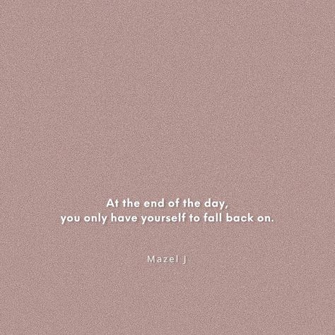 Learn To Depend On Yourself Quotes, Ending The Day Quotes, At The End Of The Day Its Only You, In The End Its Just You, At The End Of The Day Nobody Cares Quotes, The End Of The Day Quotes, Quotes On Aloneness, Quotes On Endings, Only Depend On Yourself Quotes