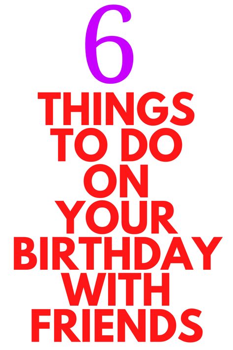 6 Things To Do on your Birthday with Friends - Looking to do something on your birthday with friends? Here are 6 things you can do. What To Do For My Birthday Ideas, How To Celebrate Friends Birthday, Birthday Plans With Friends, Birthday Plans For Best Friend, Unique Things To Do For Your Birthday, Unique Things To Do On Your Birthday, What To Do For My 40th Birthday, Things To Do With Friends On Birthday, 18th Birthday Things To Do