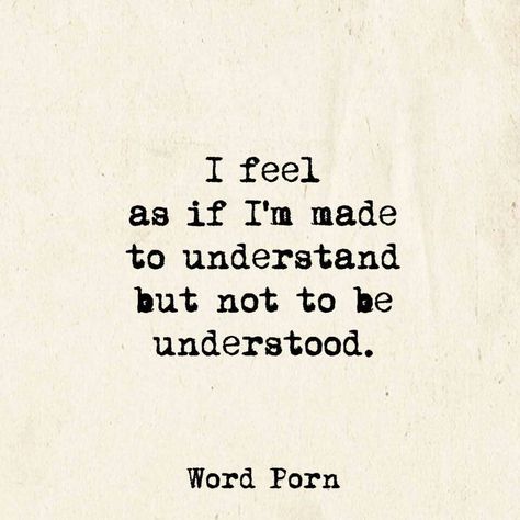 I feel as if I'm made to understand but not to be understood. To Be Understood, Intp, Poem Quotes, Deep Thought Quotes, Real Quotes, Wise Quotes, Quote Aesthetic, Typewriter, Pretty Quotes