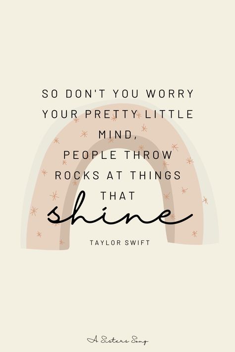 Taylor Swift Sayings Short, Encouraging Taylor Swift Lyrics, Taylor Swift Lyrics For Sister, Cute Taylor Swift Song Quotes, Taylor Swift Encouraging Quotes, People Throw Rocks At Things That Shine, Taylor Motivational Quotes, Inspiring Song Quotes, Taylor Swift Lyrics For Classroom