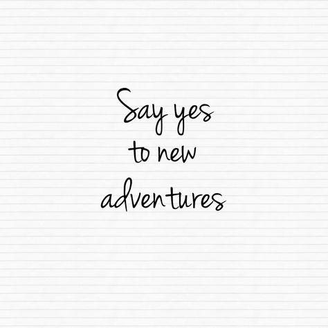 Say yes to new Adventures Say Yes More Often Quotes, Say Yes To New Adventures, New Adventure Quotes, Dental School, 2025 Vision, Adventure Quotes, School Motivation, 2024 Vision, Say Yes