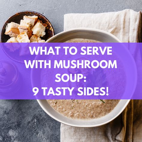 What To Serve With Mushroom Soup: 9 Tasty Sides What To Serve With Mushroom Soup, Tear And Share Bread, Soup Pairings, Creamy Mushroom Soup, Parmesan Crisps, Fresh Fruit Salad, Cooking Advice, Creamy Mushrooms, Roasted Broccoli