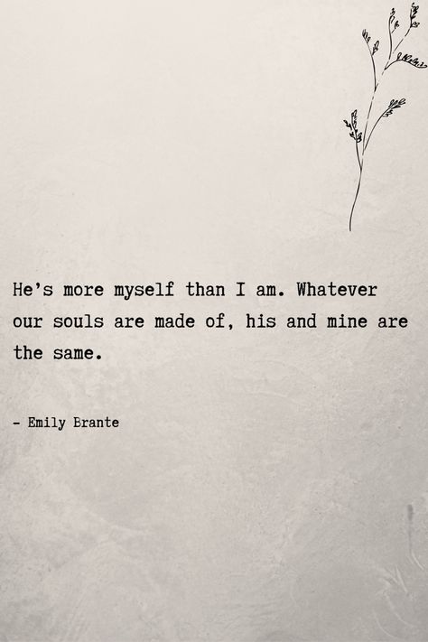 His Soul And Mine Quotes, Whatever His Soul Is Made Of, What Ever Our Souls Are Made Of Tattoo, His And Mine Are The Same, Our Souls Are The Same, Whatever Our Souls Are Made Of Hardin, He’s More Myself Than I Am, He Is More Myself Than I Am, Subtle Quotes About Love