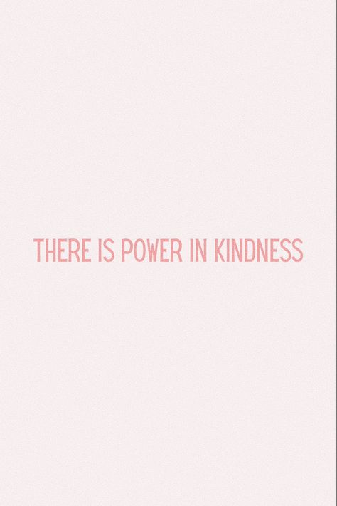 Inspiring Quotes Kindness, Short Quotes Kindness, There Is Power In Kindness, Tattoos About Kindness, Kind Girl Aesthetic Quotes, Kind Girl Quotes, Being Kind Aesthetic, Powerful Quotes Wallpaper, Kind Girl Aesthetic