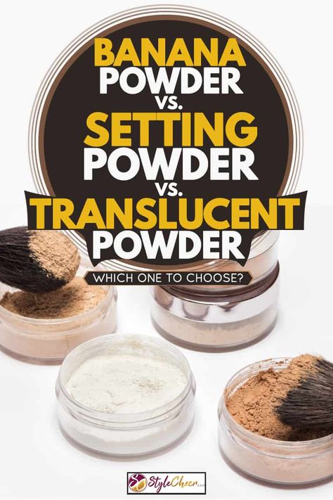 Banana Powder Vs Setting Powder Vs Translucent Powder - Which one to choose? - StyleCheer.com Banana Baking Powder Makeup, Setting Powder Vs Baking Powder, Best Drugstore Loose Powder, Translucent Powder Vs Setting Powder, Finishing Powder Vs Setting Powder, How To Use Setting Powder, Baking Powder Makeup, Best Face Powder, Banana Powder Makeup