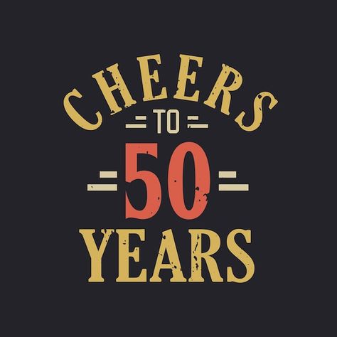 50th birthday quote cheers to 50 years | Premium Vector #Freepik #vector #happy-card #50-birthday #50th-birthday #vintage-birthday Cheers To 70 Years Printable, Happy 50 Birthday Funny, Cheers To 80 Years, Happy 50th Birthday Wishes, 50th Birthday Messages, Cheers To 70 Years, 50th Birthday Greetings, 50 Years Birthday, Cheers To 50 Years