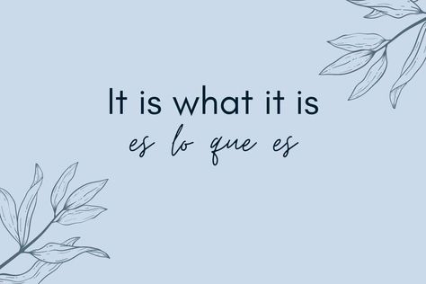 The expression It is what it is in Spanish is Es lo que es. However there are many other variations and certain expressions may be more appropriate than others It Is What It Is In Spanish, Spanish Sayings Quotes English, Beautiful Spanish Sayings, Strength In Spanish Tattoo, Spanish Tattoos With Translation, Spanish Tattoos And Meaning, It Is What Is Is Tattoo, Quotes Spanish Translated, Spanish Inspirational Quotes Short