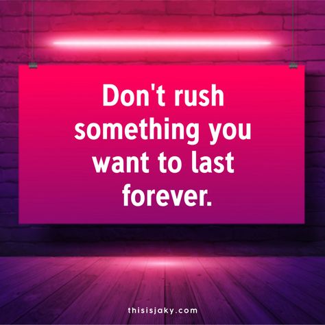 Don't rush something you want to last forever.   quote. quotes. love. wisdom. truth.  www.thisisjaky.com Don’t Rush Something You Want To Last Forever, Rush Quotes, Dont Rush, Love Wisdom, Love Is Patient, Happy Birthday Quotes, Quotes Love, Birthday Quotes, The Present