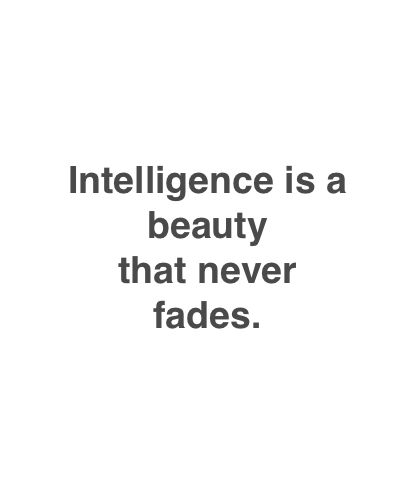 Intelligence is a beauty that never fades. Inspirational Academic Quotes, Quotes About Intelligence Women, Intelligent Women Quotes Classy, Intelligence Quotes Smart People, Beauty And Brains Quotes, Intelligent Women Aesthetic, Female Intelligence, No Beauty Without Intelligence, Quotes About Intelligence