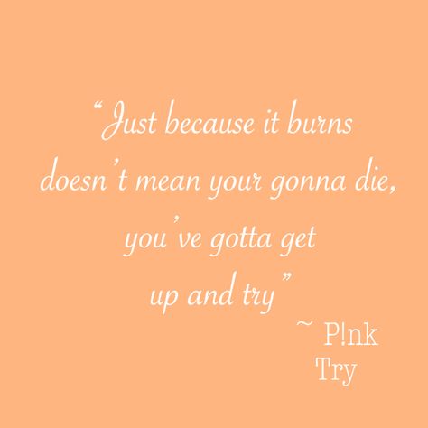 Pink Artist Singer Quotes, Pink Try Lyrics, P!nk Lyrics, P!nk Tattoo Ideas, Pink Lyrics Quotes, P Nk Quotes, Song Lyric Tattoos, Pink Lyrics, Try Quotes