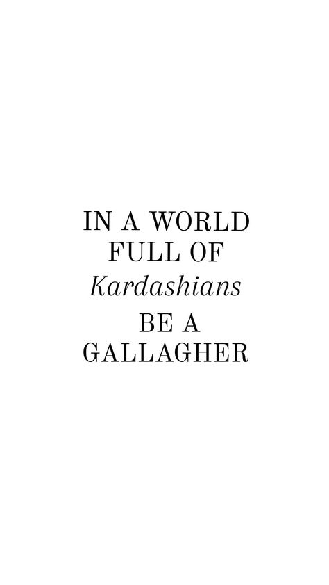 Shameless Aesthetic Quotes, In A World Full Of Kardashians Be A, In A World Full Of Kardashians Be A Gallagher, Shameless Us Wallpaper, Shameless Quotes Wallpaper, Shameless Family Tree, Ian Gallagher Quotes, Shameless Background, Carl Gallagher Wallpaper Iphone