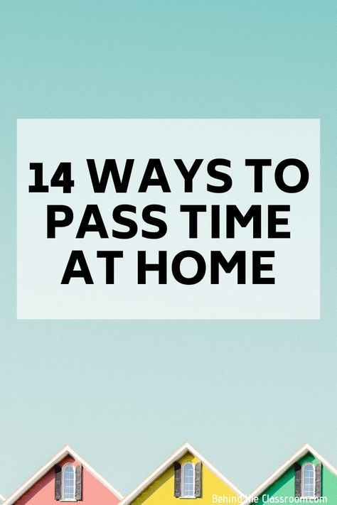 14 Ways to Pass Time at Home - Behind the Classroom How To Pass Time At Home, Things To Do To Pass Time, How To Pass Time, Ways To Pass Time, Quick Workout At Home, Bored At Home, Being Productive, Time Pass, Things To Do At Home