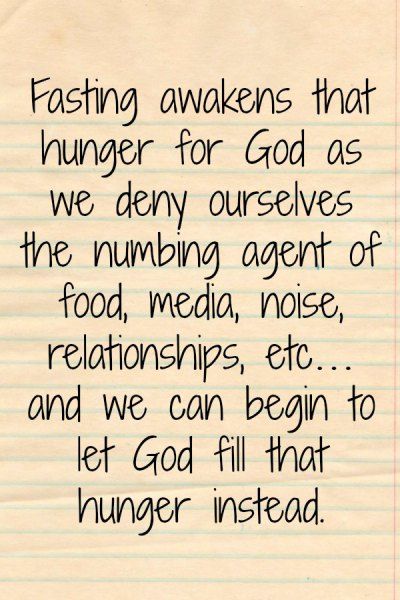 God created us to hunger for Him, and we will fill that hunger, even as Christians, with so many things to numb that hunger. Fasting awakens that hunger for God as we deny ourselves the numbing age… Quotes On Fasting, 21 Day Fasting And Prayer Food Lists, Fasting Quotes Christian, Fasting For The Lord, Biblical Fasting Quotes, Fasting For Beginners Spiritual, Biblical Fasting Types Of, Hunger For God, Fasting Quotes Motivation