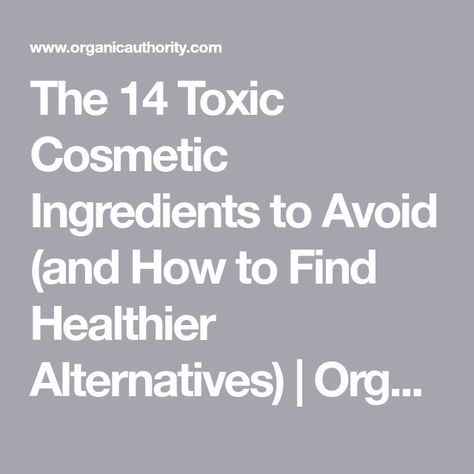 The 14 Toxic Cosmetic Ingredients to Avoid (and How to Find Healthier Alternatives) | Organic Authority Toxic Ingredients To Avoid, Cosmetic Ingredients, Ingredients To Avoid, Healthier Alternatives, Grapefruit Seed Extract, Healthy Products, Fragrance Ingredients, Chemical Sunscreen, Cosmetics Ingredients