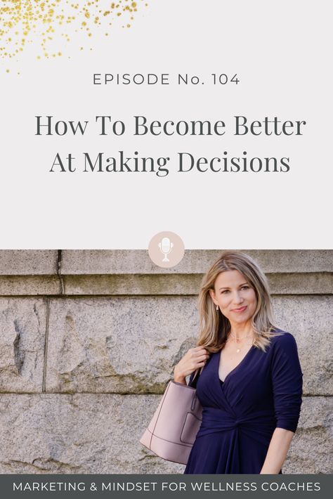 How To Become Better At Making Decisions - Wellness Coaching Business, Where To Live, Wellness Coaching, Marketing Podcasts, Health Coach Business, Making Decisions, Live With Purpose, Health And Wellness Coach, Online Coaching Business