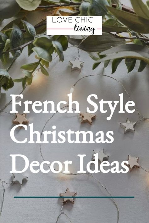 25 Fabulously Festive French Christmas Decor Ideas - Love Chic Living Natural Decorations Christmas, French Christmas Tree Ideas, French Inspired Christmas Tree, French Christmas Wreath, Country French Christmas Decorating, French Country Crafts Diy, Christmas2023 Trends, French Christmas Ornaments, French Christmas Table