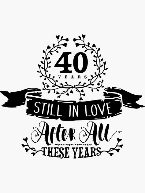 "40th Wedding Anniversary Still In Love 40 Years" Sticker by StudioMetzger | Redbubble 40 Years Anniversary, Happy Wedding Anniversary Quotes, 40 Anniversary, Wedding Anniversary Pictures, Tumbler Quotes, 40 Year Anniversary, Lily Flower Tattoos, Wedding Anniversary Quotes, Anniversary Dress