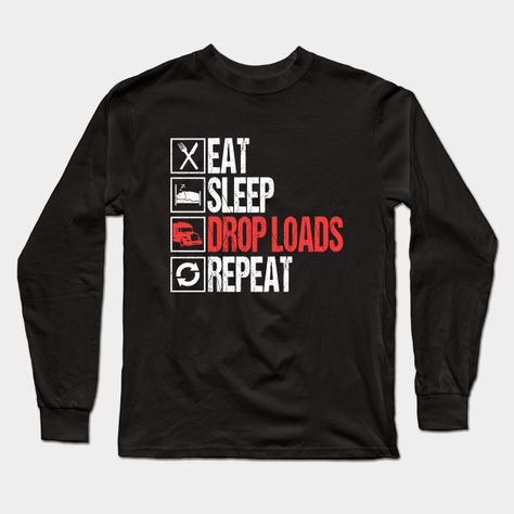 Tipper truck design that reads ‘Eat Sleep Drop Loads Repeat’ Great choice for any interstate driver or diesel truck fan. Perfect big rigs design for any truck driver on the roads and for drivers who is transporting goods. -- Choose from our vast selection of Long Sleeve T-Shirts to match with your favorite design to make the perfect custom graphic Long Sleeve T-shirt. Pick your favorite: Classic or Premium. Customize your color! For men and women. Truck Driver Shirt, Tipper Truck, Truck Design, Big Rigs, Diesel Trucks, Truck Driver, Eat Sleep, Graphic Long Sleeve, Long Sleeve T Shirt