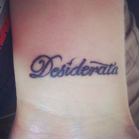 desiderata Desiderata Tattoo, Tattoo Ink, Tattoos And Piercings, Ink Tattoo, Tatting, Tattoo Quotes, Body Art, Piercings, Tattoos