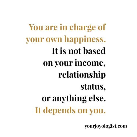 Your are in charge of your own happiness -yourjoyologist.com You Are In Charge Of Your Happiness, Affirmation Of The Day, Find Happiness, Positive Inspiration, Take Charge, Relationship Status, No Matter What, Wise Quotes, Words Of Encouragement