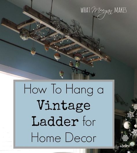 How To Hang A Vintage Ladder as Home Decor Hanging Ladder From Ceiling, Old Ladder Decor, Antique Ladder, Hanging Ladder, Vintage Ladder, Old Ladder, Primitive Homes, Retro Lampe, Wood Ladder