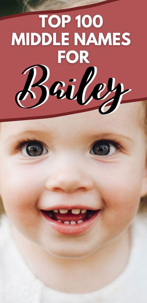 picture of toddler girl smiling with text that reads Top 100 Middle Names for Bailey Bailey Name, Baby Middle Names, Cute Middle Names, Cool Middle Names, Middle Names For Girls, Rare Baby Names, Traditional Names, Middle Names, Gender Neutral Names