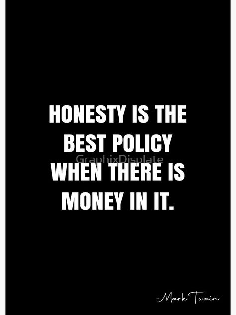 "Honesty is the best policy when there is money in it. - Mark Twain Quote - QWOB Poster Graphix" Poster by GraphixDisplate | Redbubble Honesty Is The Best Policy, Mark Twain Quote, White Quote, Mark Twain Quotes, Mark Twain, Quote Posters, Meaningful Gifts, Sale Poster, Good Things