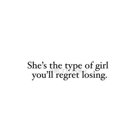 She's the type of girl you'll regret losing  Motivational And Inspirational Quotes Make Them Regret Losing You Quotes, You'll Be Sorry You Lost Me Quotes, You'll Miss Her When She's Gone Quotes, Cute Quotes For Myself, She Is Not Me Quotes, You'll Regret Losing Her Quotes, She Is The Best Quotes, I Regret Loving You Quotes, Make Him Regret Quotes