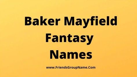 Baker Mayfield Fantasy Names: Hi friend, today I will give you the list of Baker Mayfield Fantasy Names, I have tried to give you the best funny total popular, many such unique and many such wonderful names which can be popular. How will you look after paying attention, then you will get the best name ... Read more The post Baker Mayfield Fantasy Names【2022】Best, Funny & Good Fantasy Names Ideas appeared first on Friends Group Name List for Friends, Family, Cousins, Cool and Funny. Friends Group Name, Cool Fantasy Names, Baker Mayfield, Fantasy Names, Names Ideas, Friends Group, Name List, Paying Attention, Cool Names