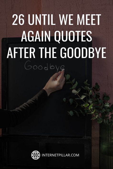 26 Until We Meet Again Quotes After the Goodbye - #quotes #bestquotes #dailyquotes #sayings #captions #famousquotes #deepquotes #powerfulquotes #lifequotes #inspiration #motivation #internetpillar Temporary Goodbye Quotes, Goodbye Until We Meet Again, Never Goodbye Quotes, Not Saying Goodbye Quotes, Saying Goodbye To Loved Ones Quotes, After Meeting Him Quotes, It’s Not Goodbye Quotes, The Last Goodbye Quotes, Not A Goodbye But See You Later Quotes