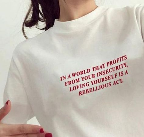 In A World That Profits From Your Insecurity, Loving Yourself Is A Rebellious Act t shirt FR05 Cool Quotes, Inspiration Tattoos, Aesthetic Streetwear, Motiverende Quotes, Kleidung Diy, Loving Yourself, Aesthetic T Shirts, Tumblr Outfits, 90s Aesthetic